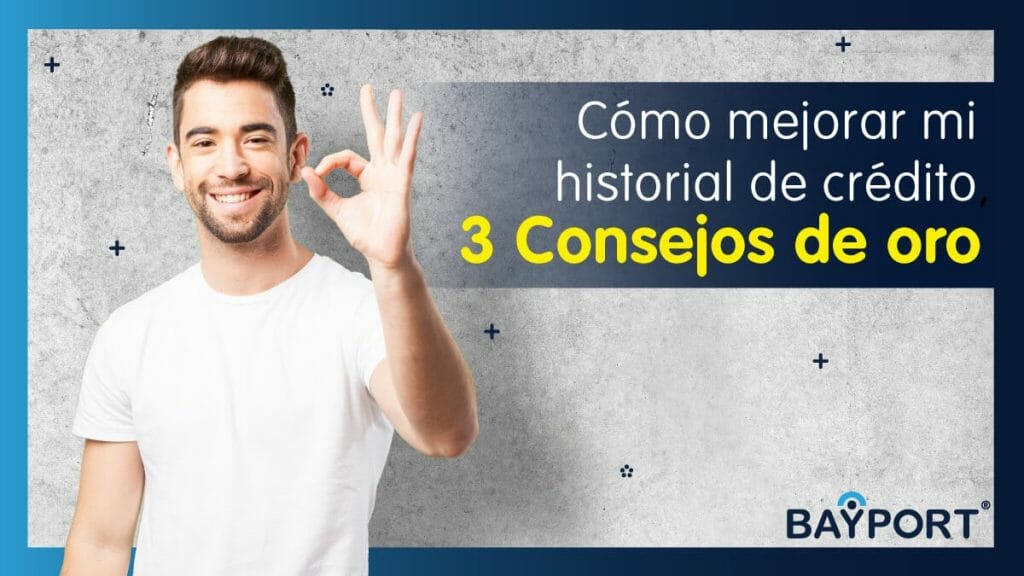 Cómo Mejorar tu Historial de Crédito, 3 Consejos de Oro