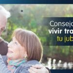 Consejos para vivir tranquilo durante la jubilación